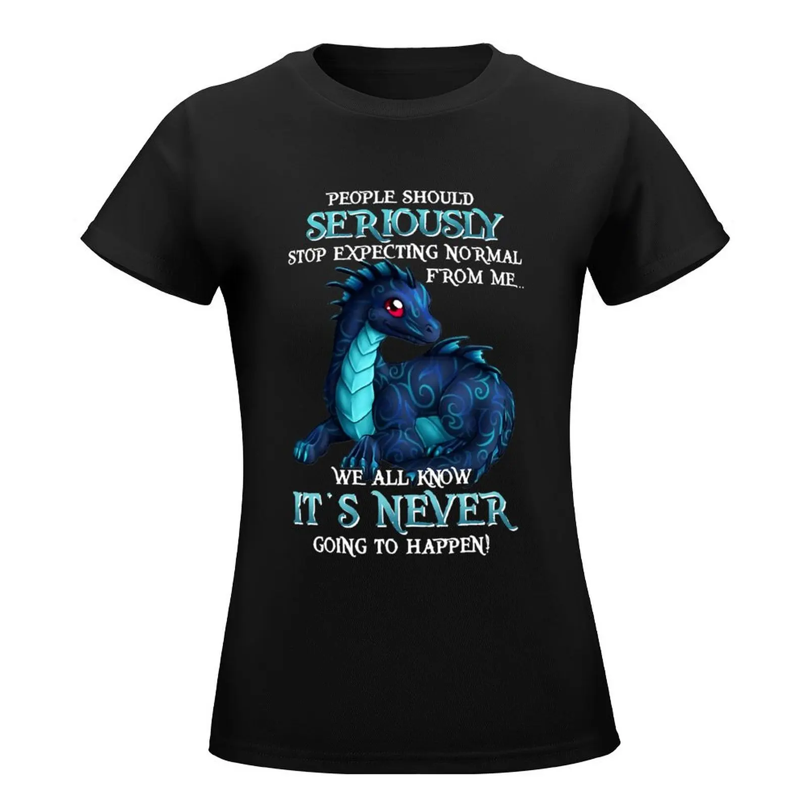 Dragon People Should Serio.usly Stop Expecting Normal From Me T-Shirt tops quick drying Women clothes