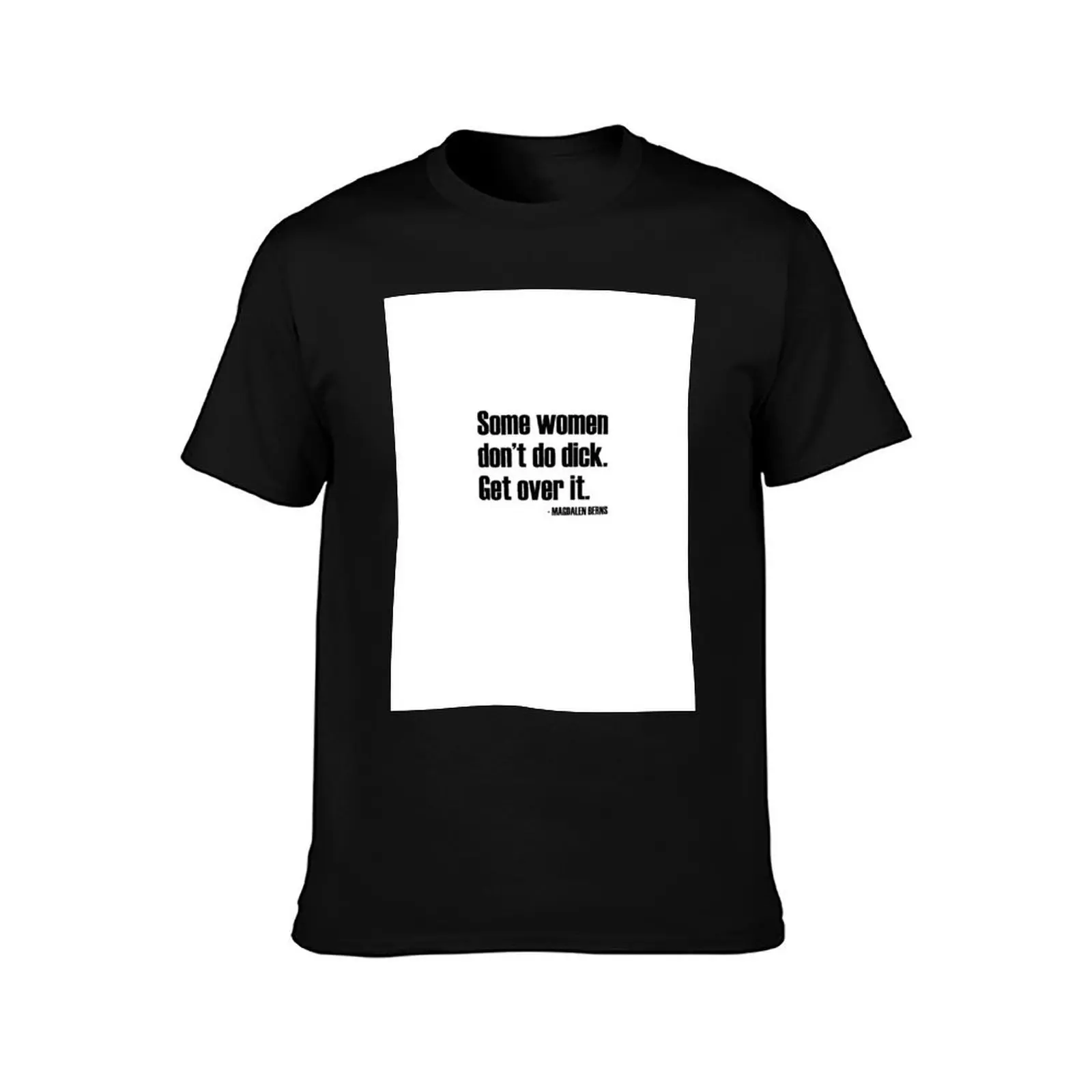 Some Women Don't Do Dick. Get Over it - Magdalen Berns - Lesbian Quote T-Shirt Fashion Casual Short Sleeve T-Shirt
