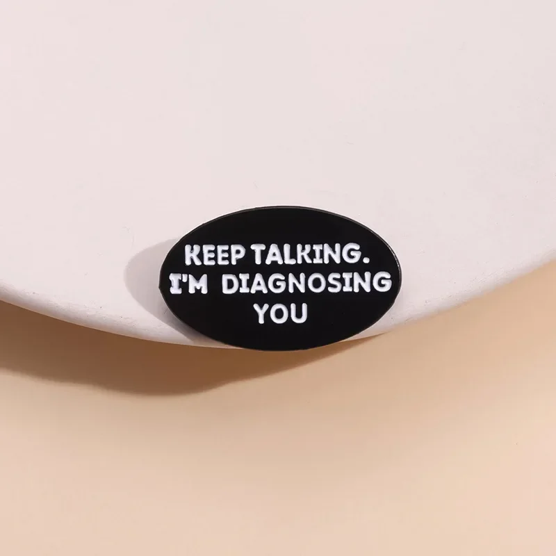 Keep Talking I'm Diagnosing You Enamel Pin Funny Psychology Brooches Backpack Shirt Lapel Metal Badge Jewelry Accessories