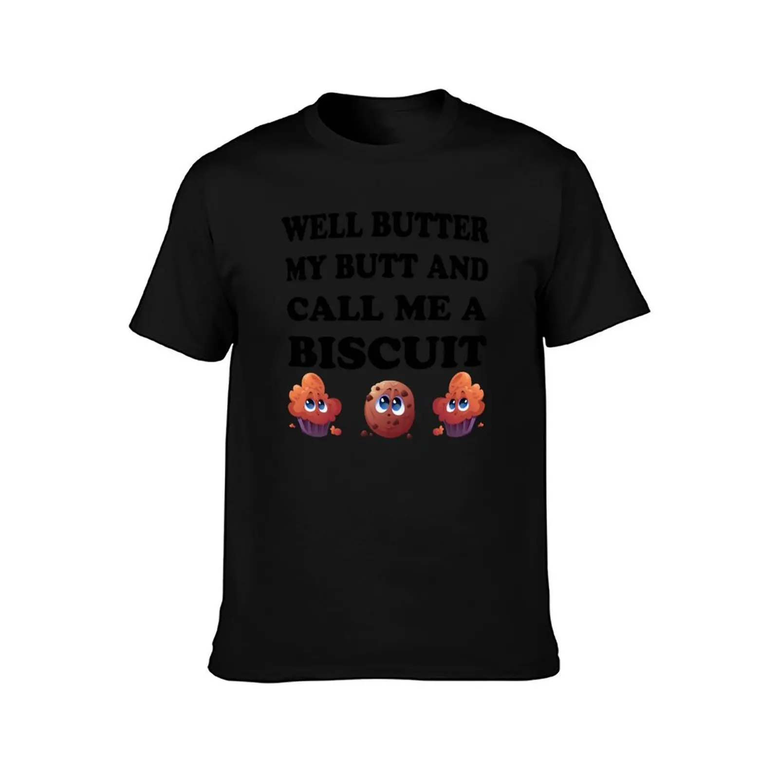 Well Butter My Butt and Call Me A Biscuit T-Shirt man t shirt summer T-Shirt