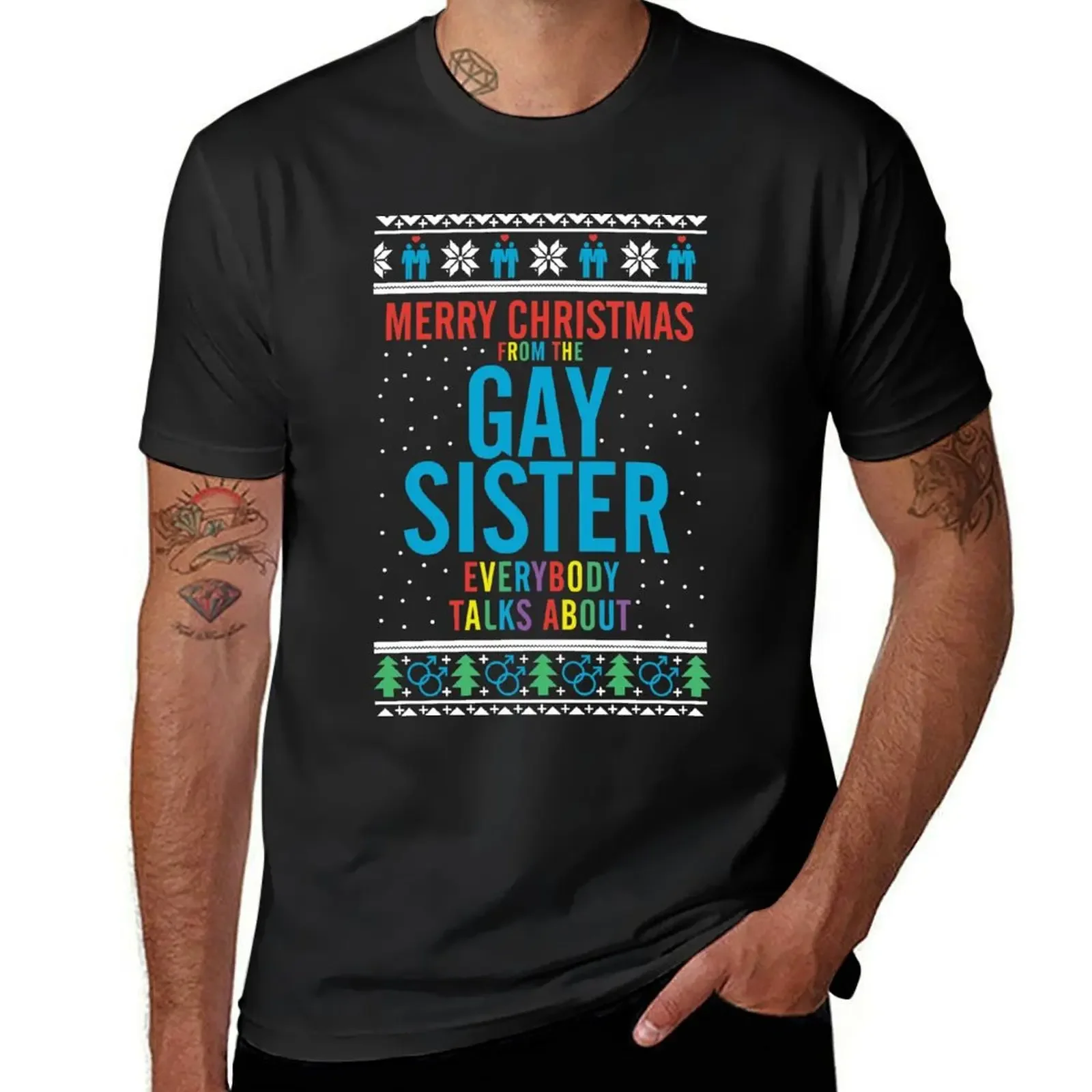 

Merry Christmas for the Gay Sister everybody talks about T-Shirt anime t shirts graphic t shirt vintage men t shirt