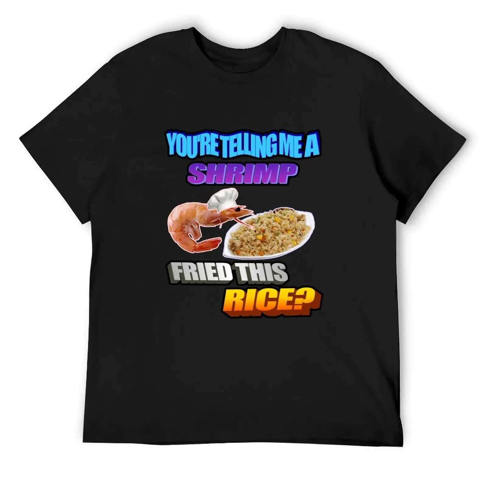 SHRIMP FRIED THIS RICE? T-Shirt cheap stuff basketball graphic tees mens designer t shirt