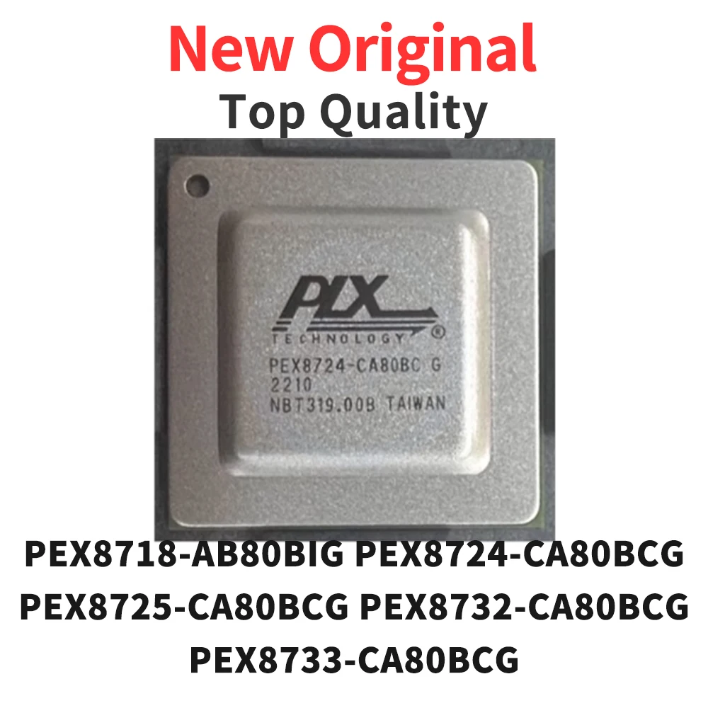 

1 Piece PEX8718-AB80BIG PEX8724-CA80BCG PEX8725-CA80BCG PEX8732-CA80BCG PEX8733-CA80BCG BGA New Original