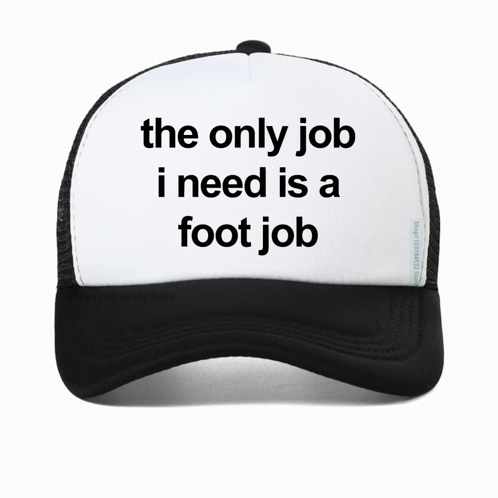 

The Only Job I Need Is A Foot Job funny printing Baseball Cap Casual mesh breathable Snapback Hat Racing Motorcycle Sport hats