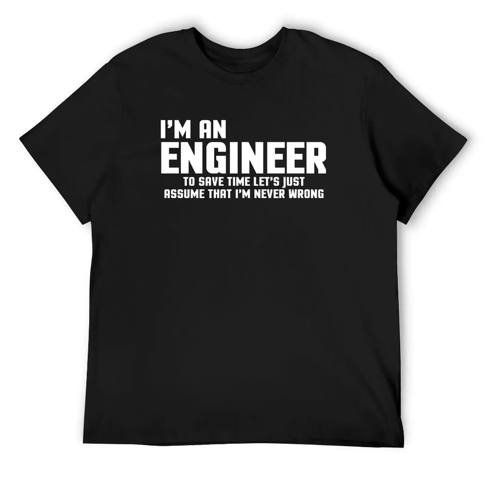 

I'm An Engineer Funny Quote T-Shirt Luxury man designer shirts new edition custom shirt Men's cotton t-shirt