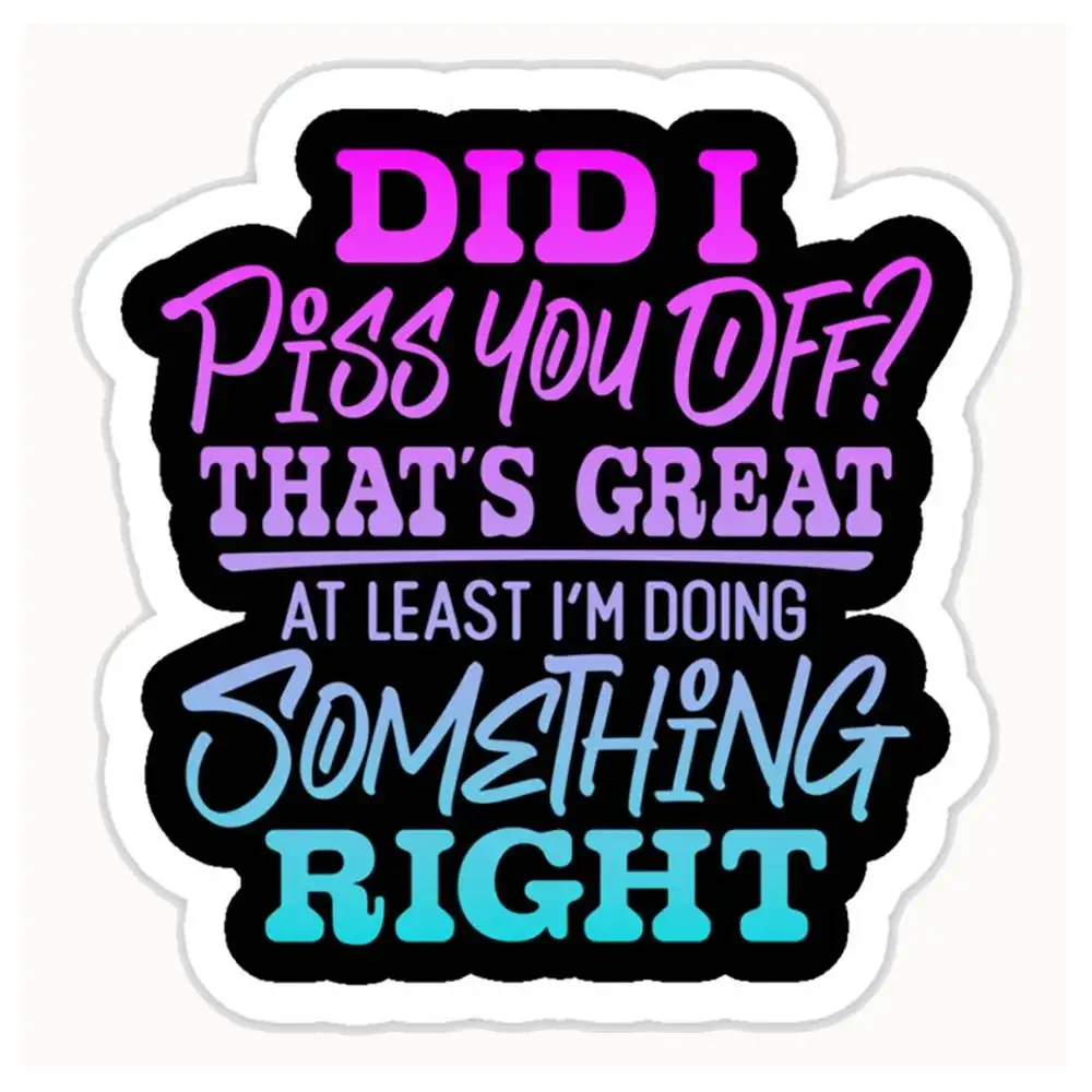 Did I Piss You Off That's Great At Least I'm Doing Something Right Waterproof StickersMotorcycles