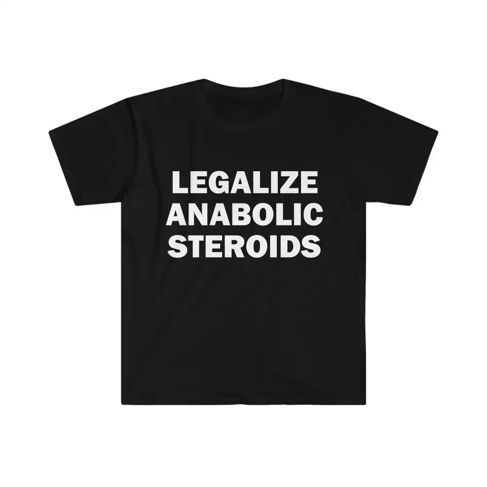 Legalize Anabolic Steroids Shirt Gym Humor T Funny Meme Offensive Satire