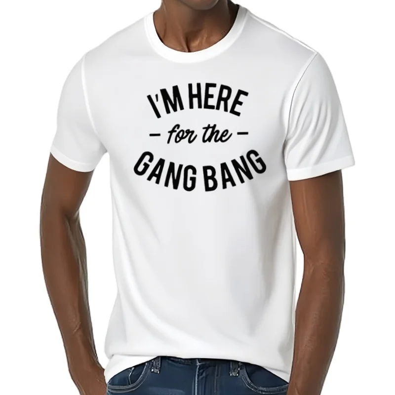 Camiseta con estampado I'M HERE FOR THE GANG BANG, divertida camiseta clásica personalizada con letras, ropa gráfica para hombre