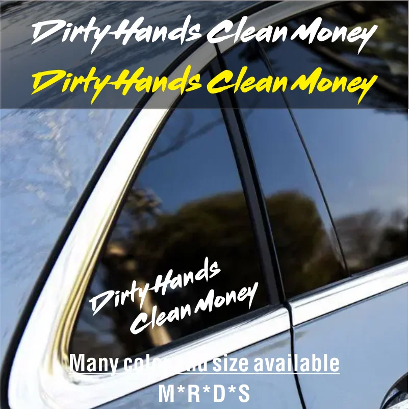 

Dirty Hands Clean Money Windshield Car Sticker Bumper Door Body Side Auto Vehicle Decal JDM Speedhunter Vinyl