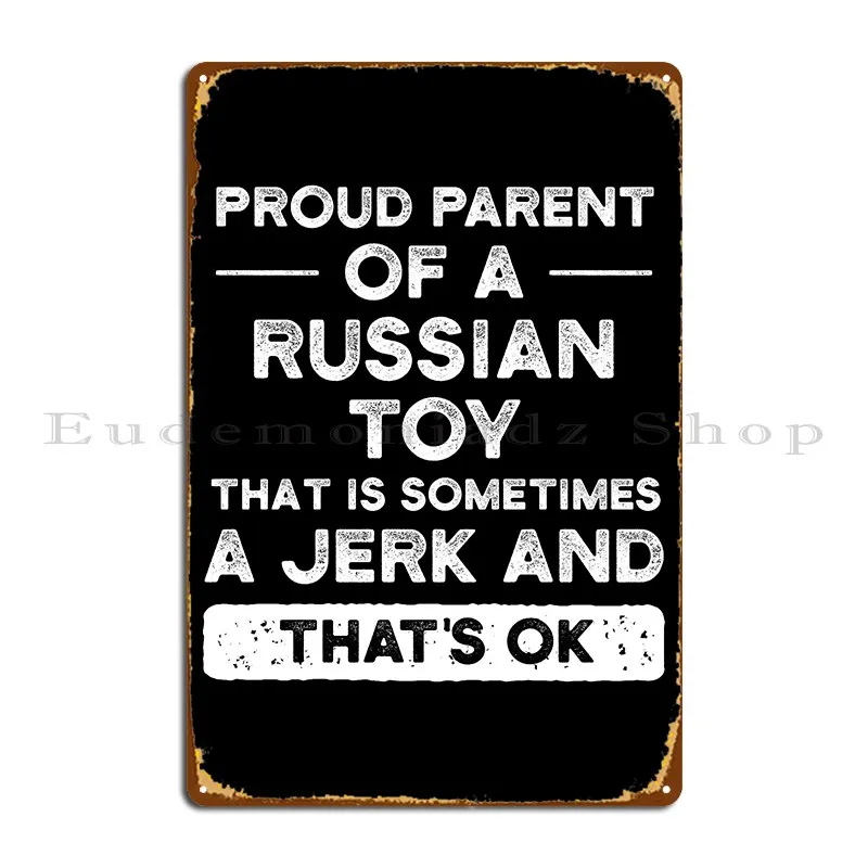 Proud Parent Of A Russian Toy Russian Toy Mom Russian Toy Dad Metal Sign Wall Cave Cinema Customize Wall Mural Tin Sign Poster