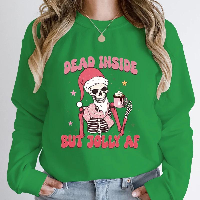 Christmas Skeleton Dead Inside But Jolly Af Print Hoodless Sweatshirt Women Creative Christmas Sweatshirt Autumn Winter Pullover