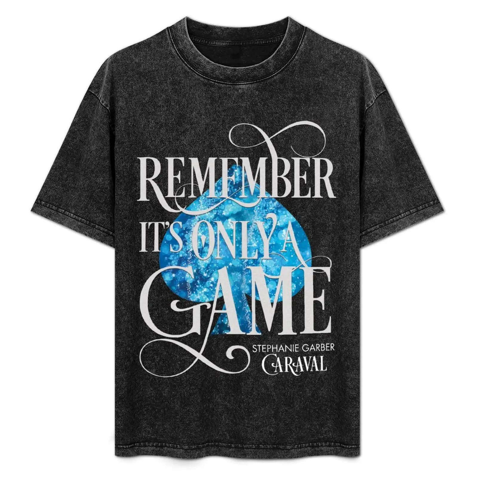 

Caraval, Remember It's Only a Game, Legendary, Stephanie Garber T-Shirt t shirt man casual t shirts for man cotton T-Shirt