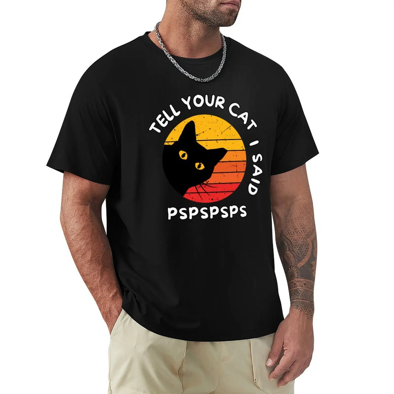 

Tell Your Cat I Said PSPSPSPS Funny Cat Saying Bumper T-Shirt Classic Basic Casual T-Shirt