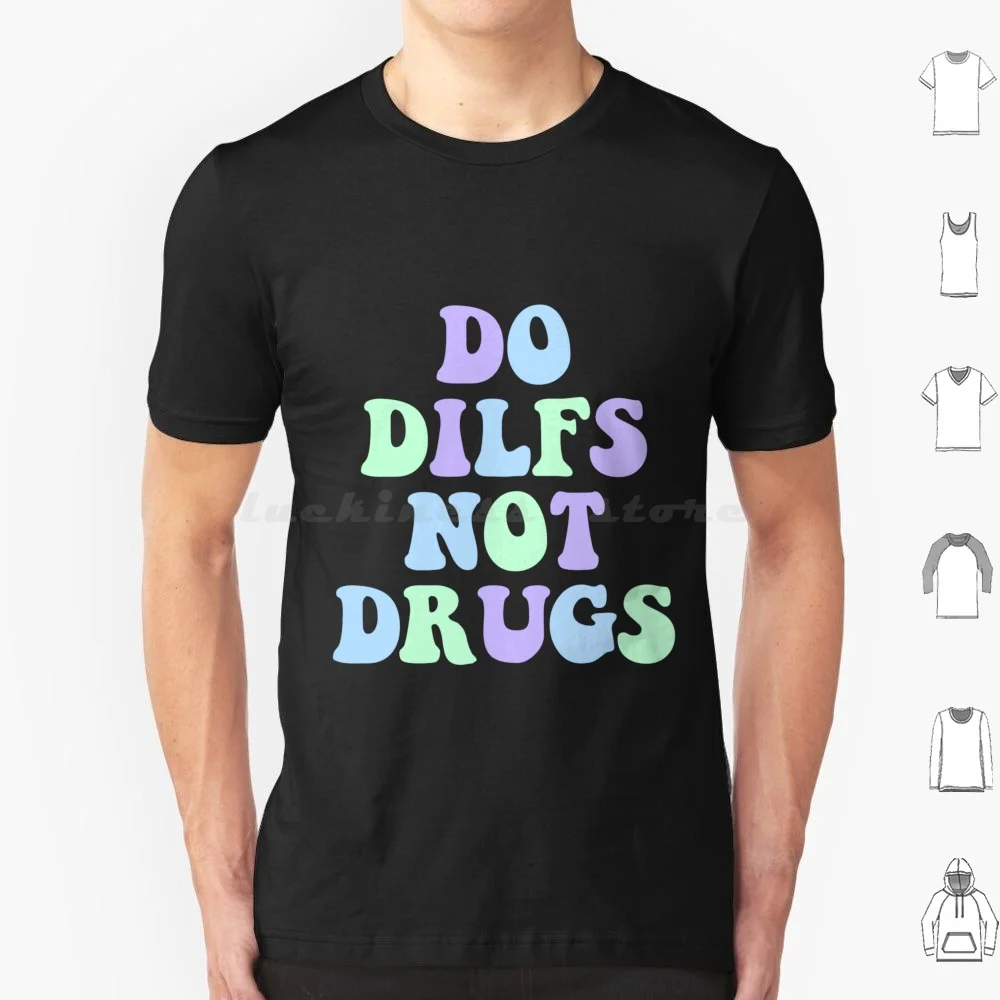 

Do Dilfs Not Drugs T Shirt 6xl Cotton Cool Tee