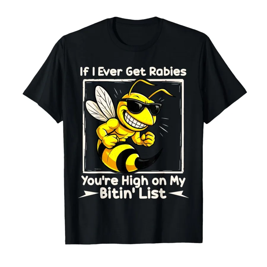 

If I Ever Get Rabies - You're High on My Bitin’ List Bee T-shirt Men Women 100% Cotton T Shirts Short Sleeve Tops 0806-1