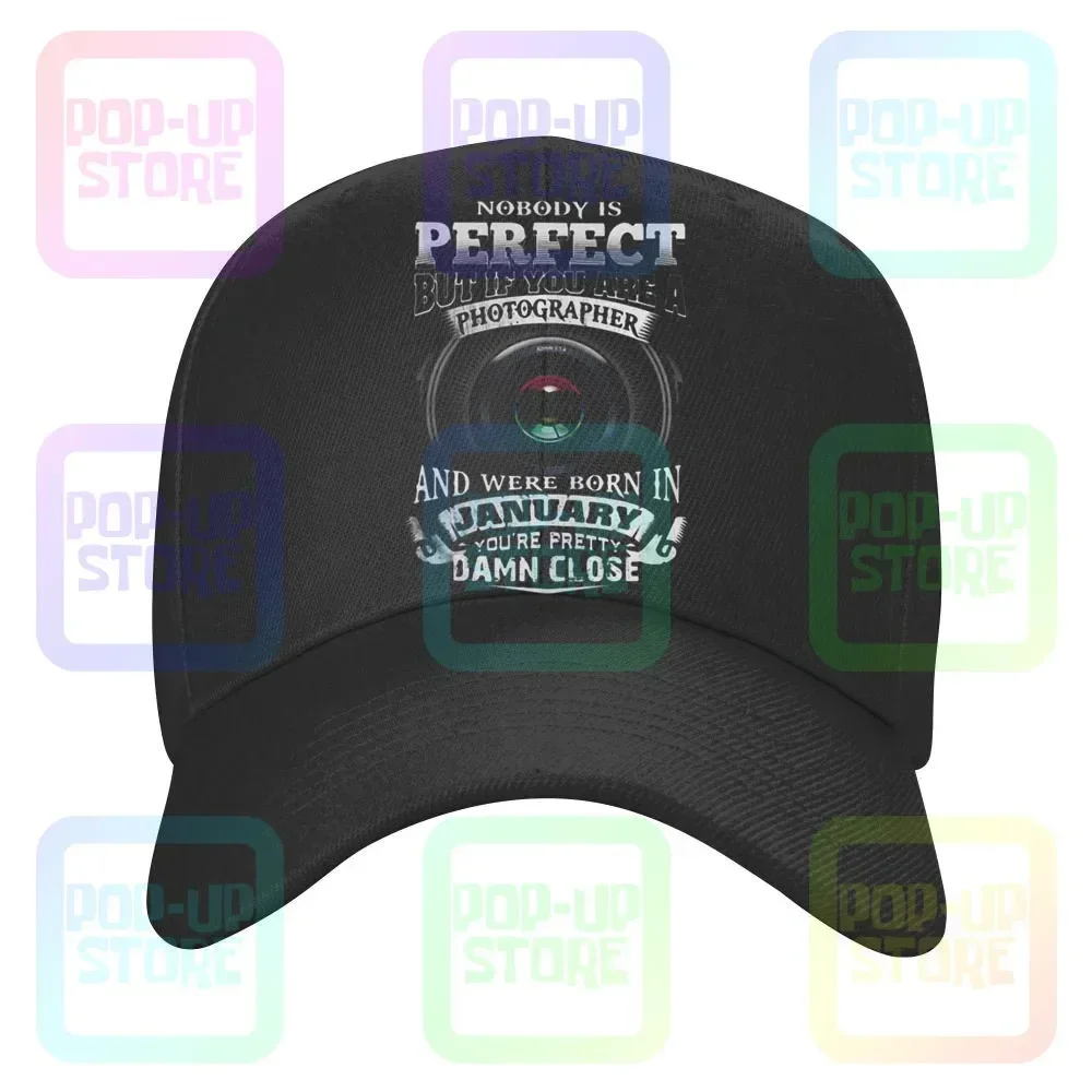 

Nobody Is Perfect But If You Are A Photographer And Were Born In January You’Re Pretty Damn Close Caps Baseball Cap