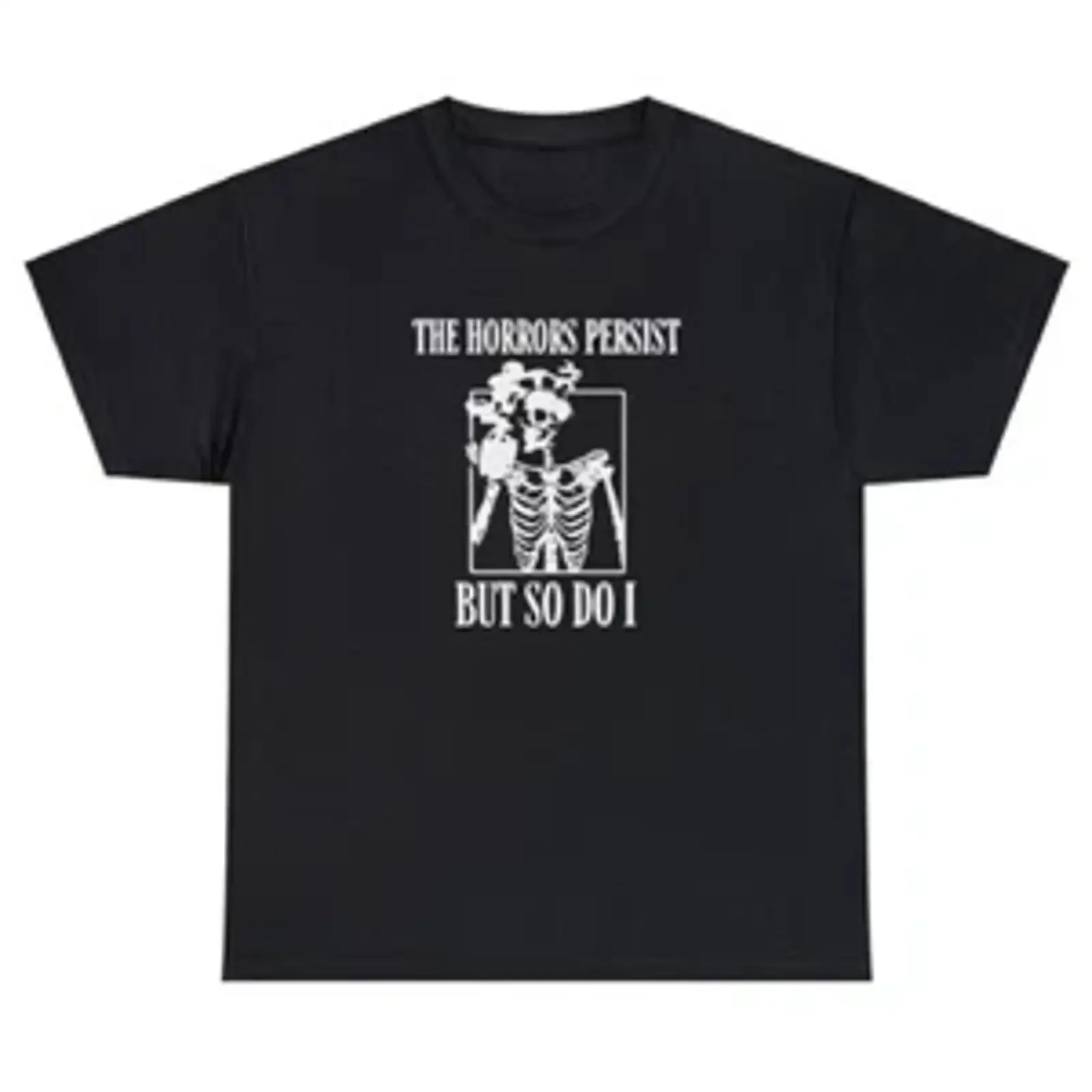 The Horror Persists But So Do I T Shirt Funny Sarcastic Rude Meme Joke vintage Washed Stylish streetwear graphic Unisex