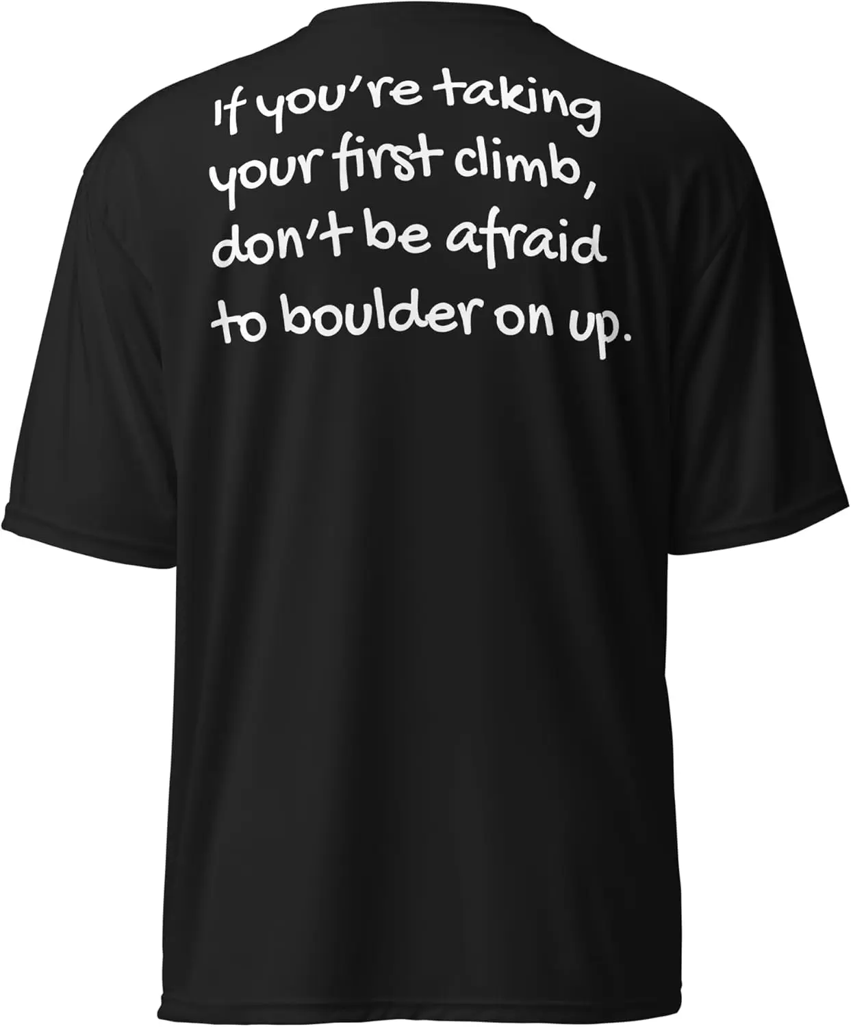 Climbing T-Shirt: If You’re Taking Your First Climb, Don’t be Afraid to Boulder on up.