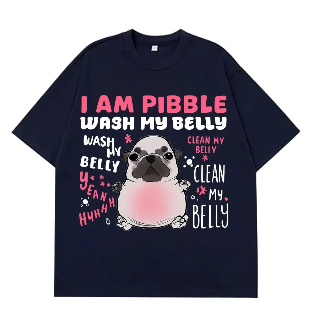 I Am Pibble Wash My Belly Funny Dog Meme T-shirt Men Women Harajuku T Shirt Summer Short-sleeved Cotton Casual Hip-hop T-shirts
