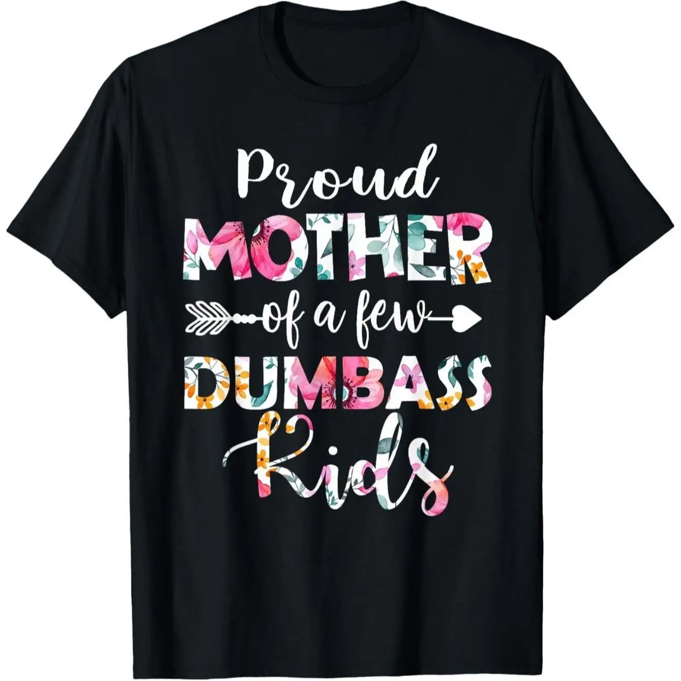 

Funny Proud Mother of a Few Dumbass Kids T-shirt, Sarcastic Mom Life Humor Tee, Gag Gift for Mother's Day