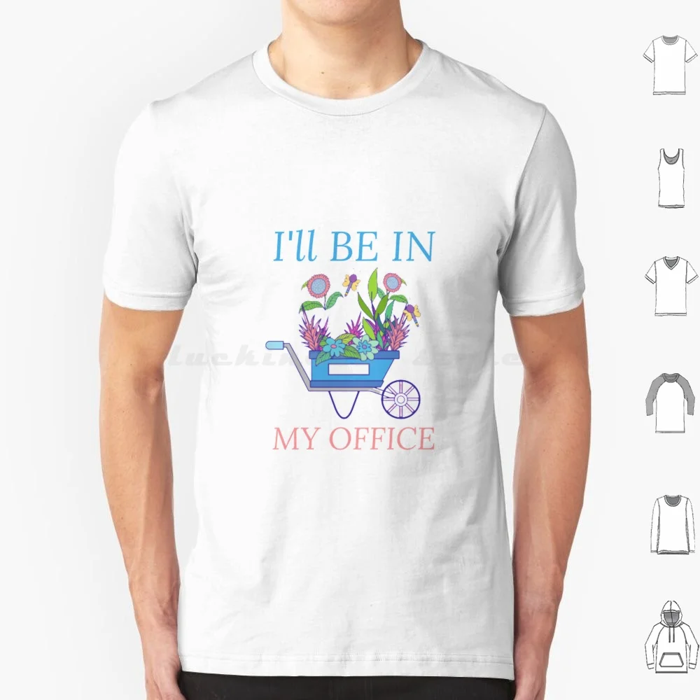 I'll Be In My Office Garden Funny Distressed Gardening T Shirt 6xl Cotton Cool Tee Gardening Garden Flower Office Wet Plants