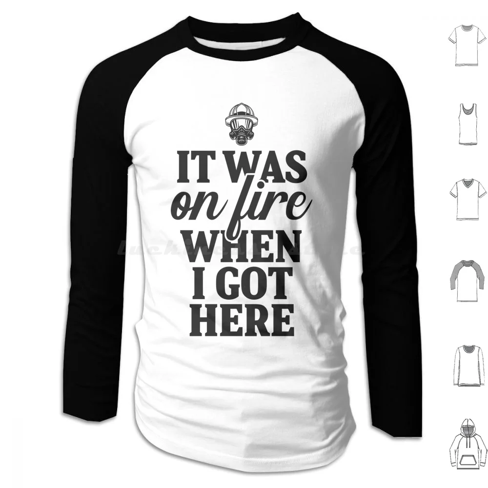 It Was On Fire When I Got Here. Hoodie cotton Long Sleeve Firefighter Firefighter Love Firefighter Firefighter Funny