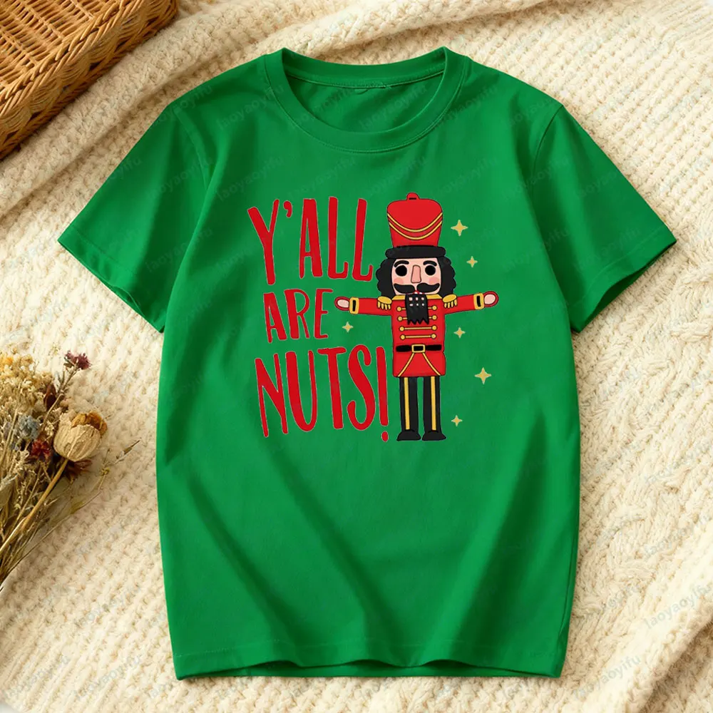 Funny Christmas Y'all Are Nuts Tshirt Nutcracker Sarcastic Christmas Shirt Men Women Xmas Festival Costumes Daily Life Cotton T