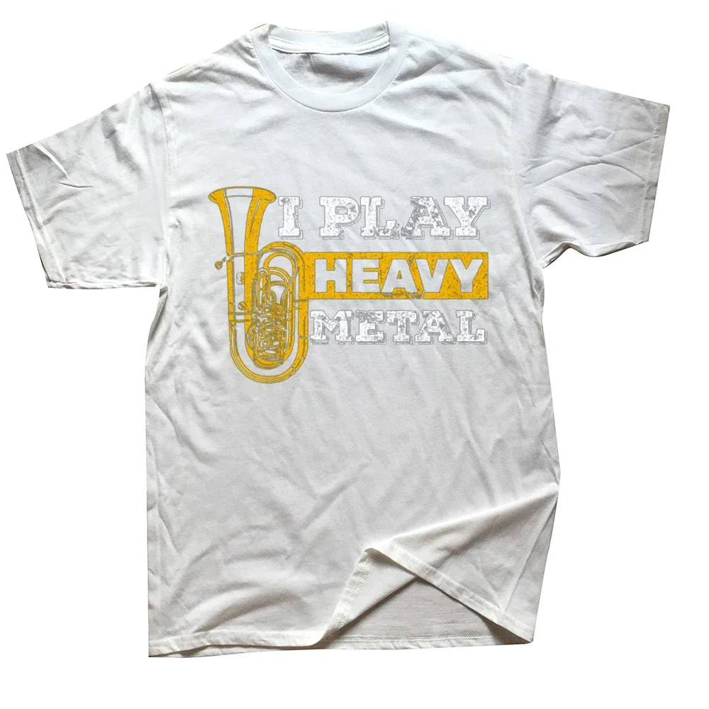 Graphic Cotton Streetwear Short Sleeve Birthday Gifts T-shirt Tuba I Play Heavy Metal Marching Band T Shirts  Mens Clothing