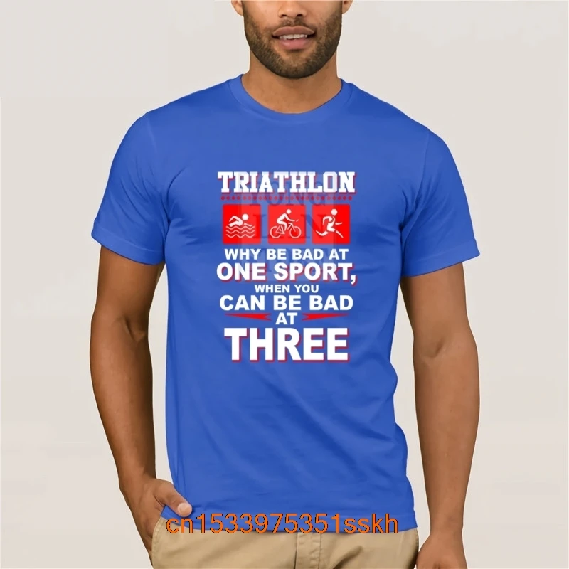 Triathlon Why Be Bad At One Sport When You Can Be Bad At Three Amazing Short 2020 Fashion Men T Shirt