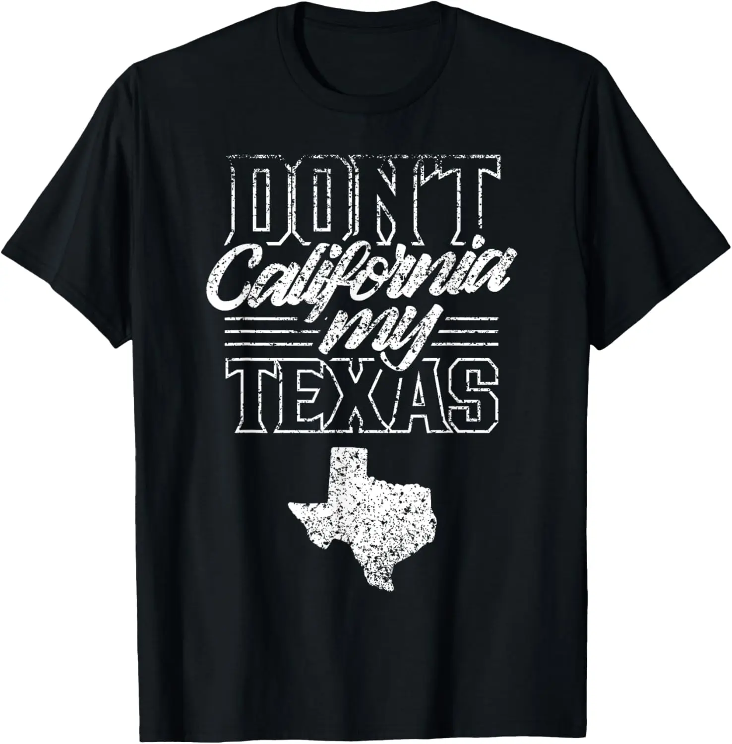 

Don't California My Texas State Texan Pride T-Shirt
