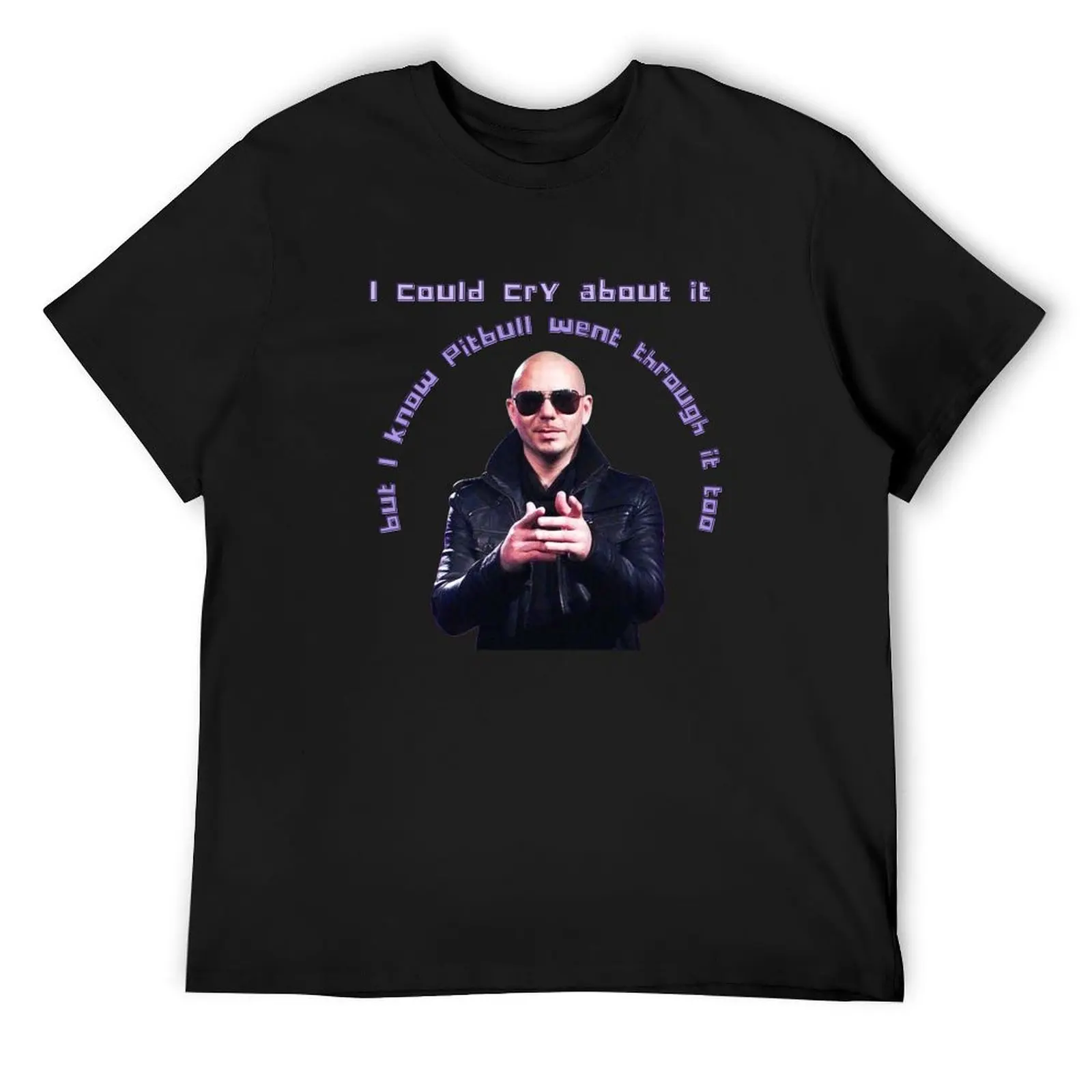 

Pitbull Has Been Through It Too Mr.Worldwide Design T-Shirt anime football t shirt Short sleeve tee men