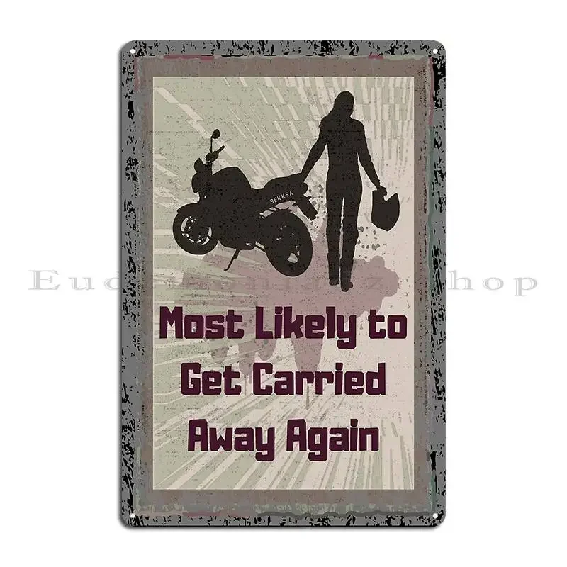 Most Likely To Get Carried Away Again Motogirl Metal Plaque Poster Personalized Classic Pub Plates Wall Mural Tin Sign Poster