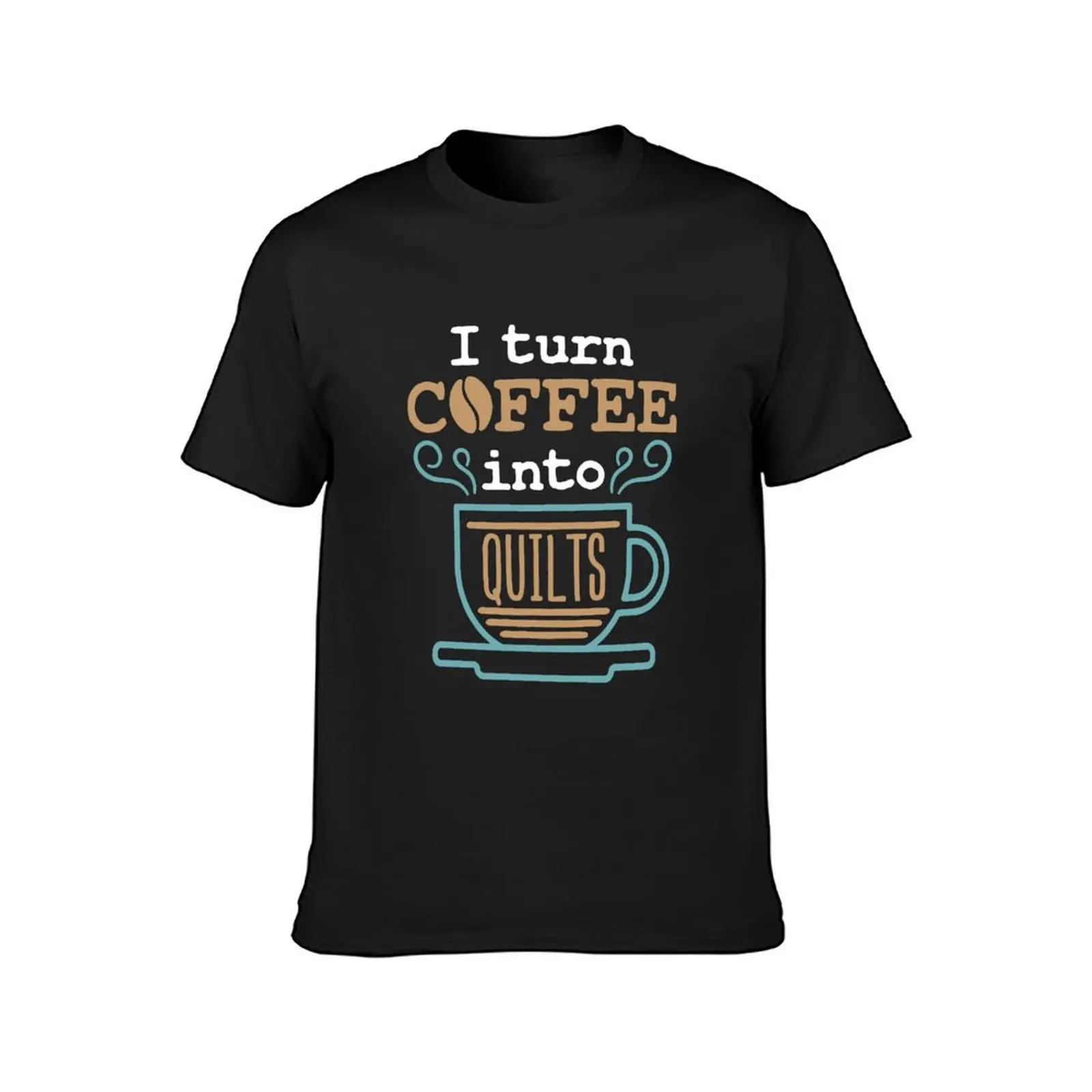 Quilting Quilter I Turn Coffee Into Quilts T-Shirt quick-drying customizeds anime blanks plain white t shirts men