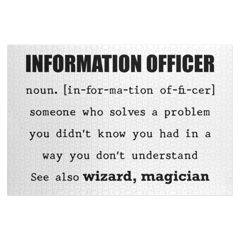 

Information Officer Someone who Solve a Problem You didn't Know You had in a way You don't Understand Jigsaw Puzzle