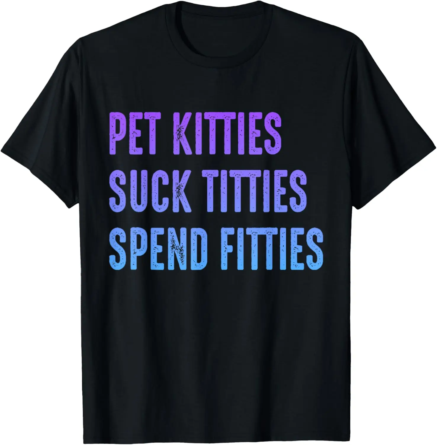 Pet Kitties Suck Titties Spend Fitties T-Shirt 100% Cotton Trendy Y2K Short-Sleeve Tee-Soft, Quick-Drying, Moisture-Wicking;