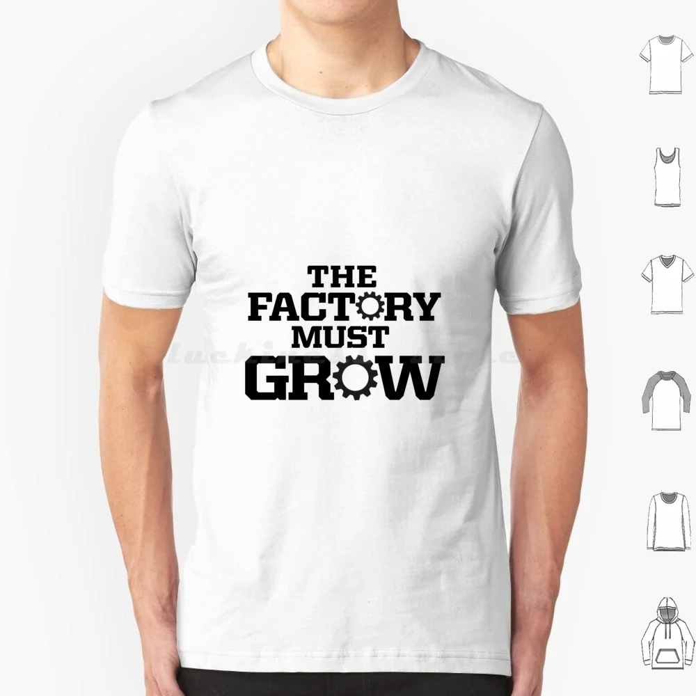 The Factory Must Grow T Shirt Big Size 100% Cotton The Factory Must Grow I Can Stop Whenever I Want Factory Must Grow Video