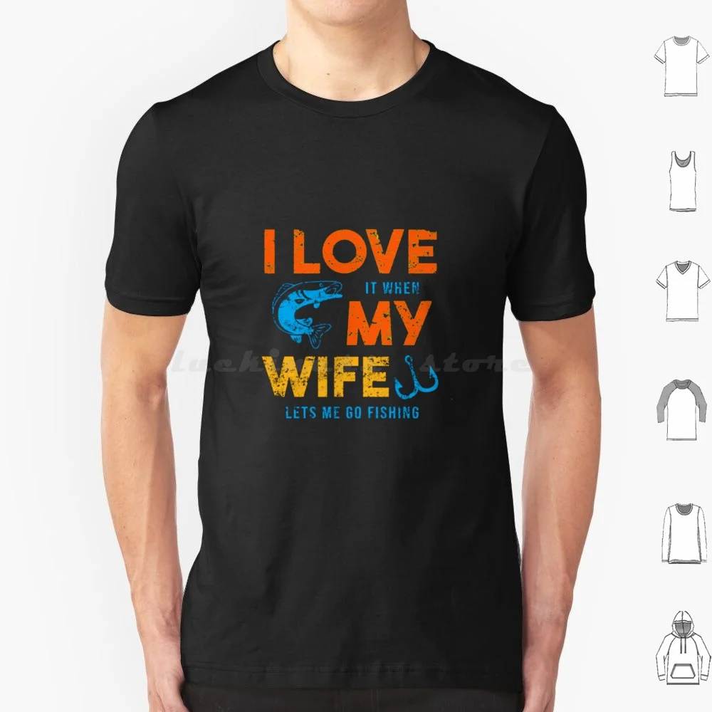 

Art Work Of I Love It When My Wife Lets Me Go Fishing T Shirt Cotton Men Women DIY Print I Love It When My Wife Lets Me Go