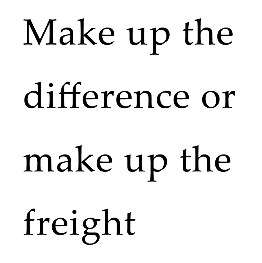 Make up the difference or make up the freight/Extra Fee