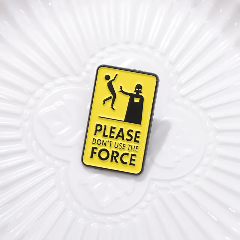 Please Don\'t Use The Force Brooch Enamel Pins Custom Warning Quotes Geometric Metal Decorative Brooches Lapel Badge Jewelry Gift