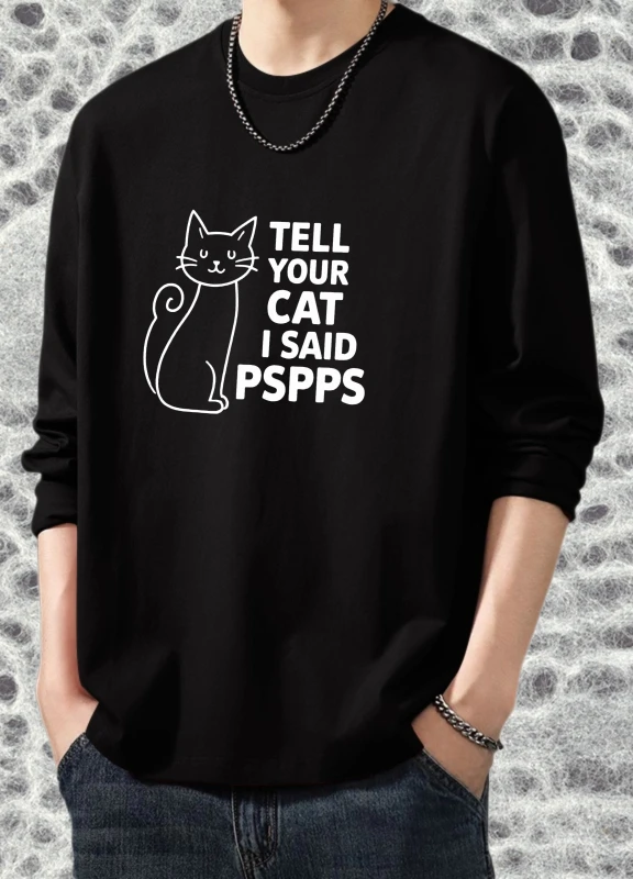 

T shirt men autumn Breathable Anime Long sleeves Graphic tee Tell Your Cat I Said Pspps Gothic Men clothing Printed t shirt High