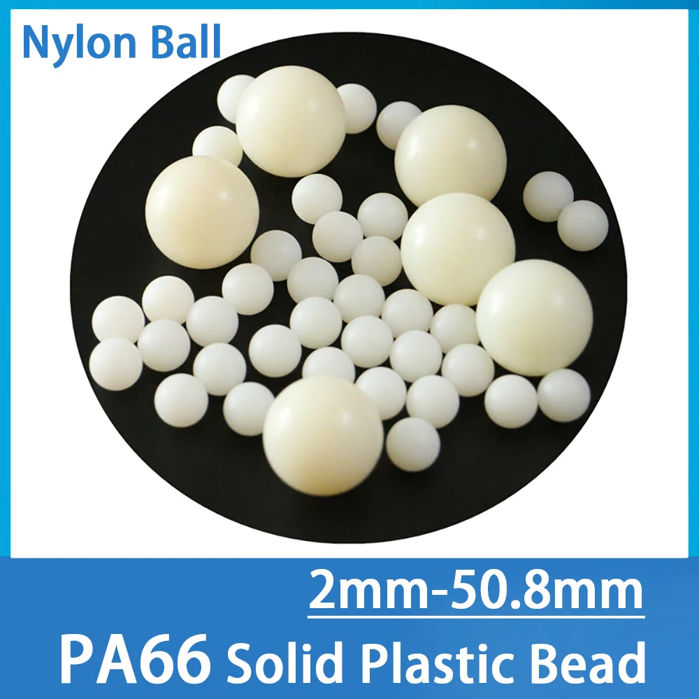 

2-100pcs Solid PA66 Nylon Ball Diameter 2/2.381/2.5/3.0/3.175/4.0/4.763/7.0/8.0/9.0/9.525/10-50.8mm Precision Plastic Ball Be