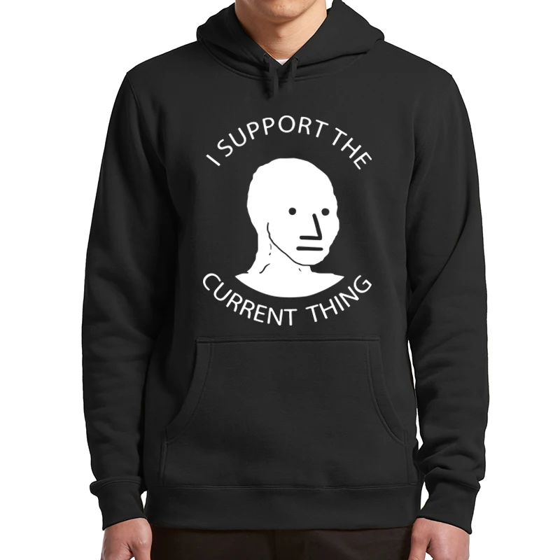 

I Support The Current Thing Hoodies 2022 New Funny Meme Trendy Men's Sweatshirt Long Sleeve Unisex Fleece Pullovers