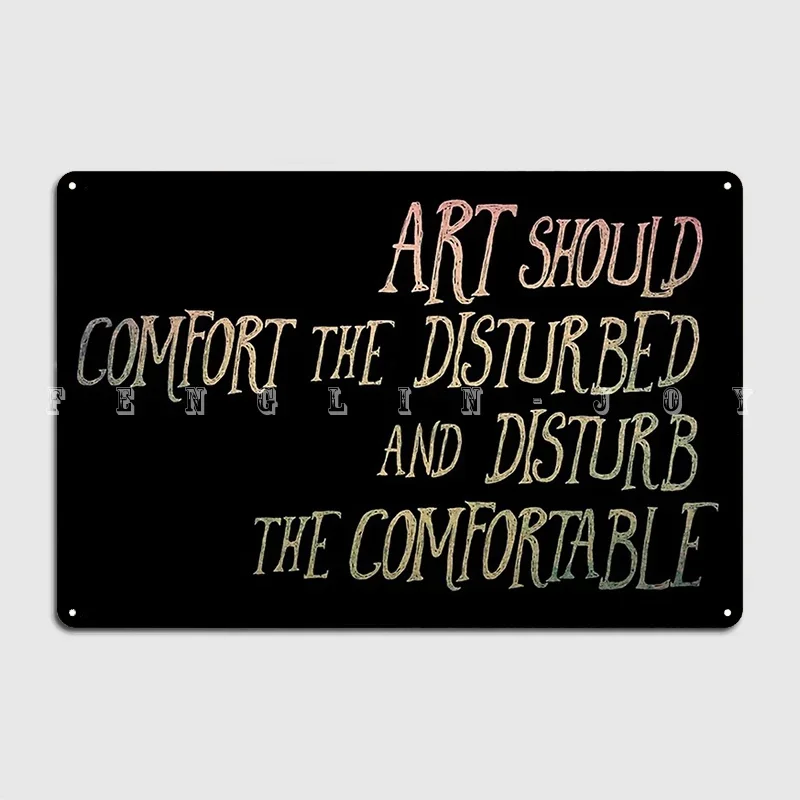 Art Should Disturb The Comfortable And Comfort The Disturbed Metal Plaque Poster Wall Plaques Printing Tin Sign Poster