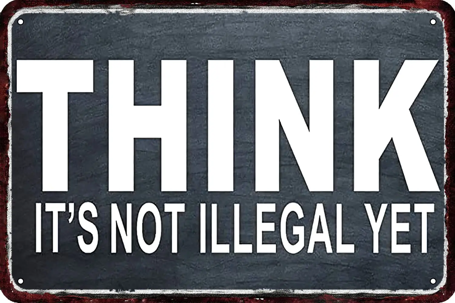 Think It's Not Illegal Yet Vintage Metal tin Sign Wall Decor Retro Art Funny Decorations for Home Man Cave bedroom 8x12 Inch