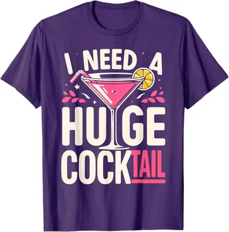 I Need A Huge COCKtail Adult Joke Funny Drinking Quote T-Shirt Summer Fashion Drinker Y2k Design Graphic Outfit Saying Tee Tops
