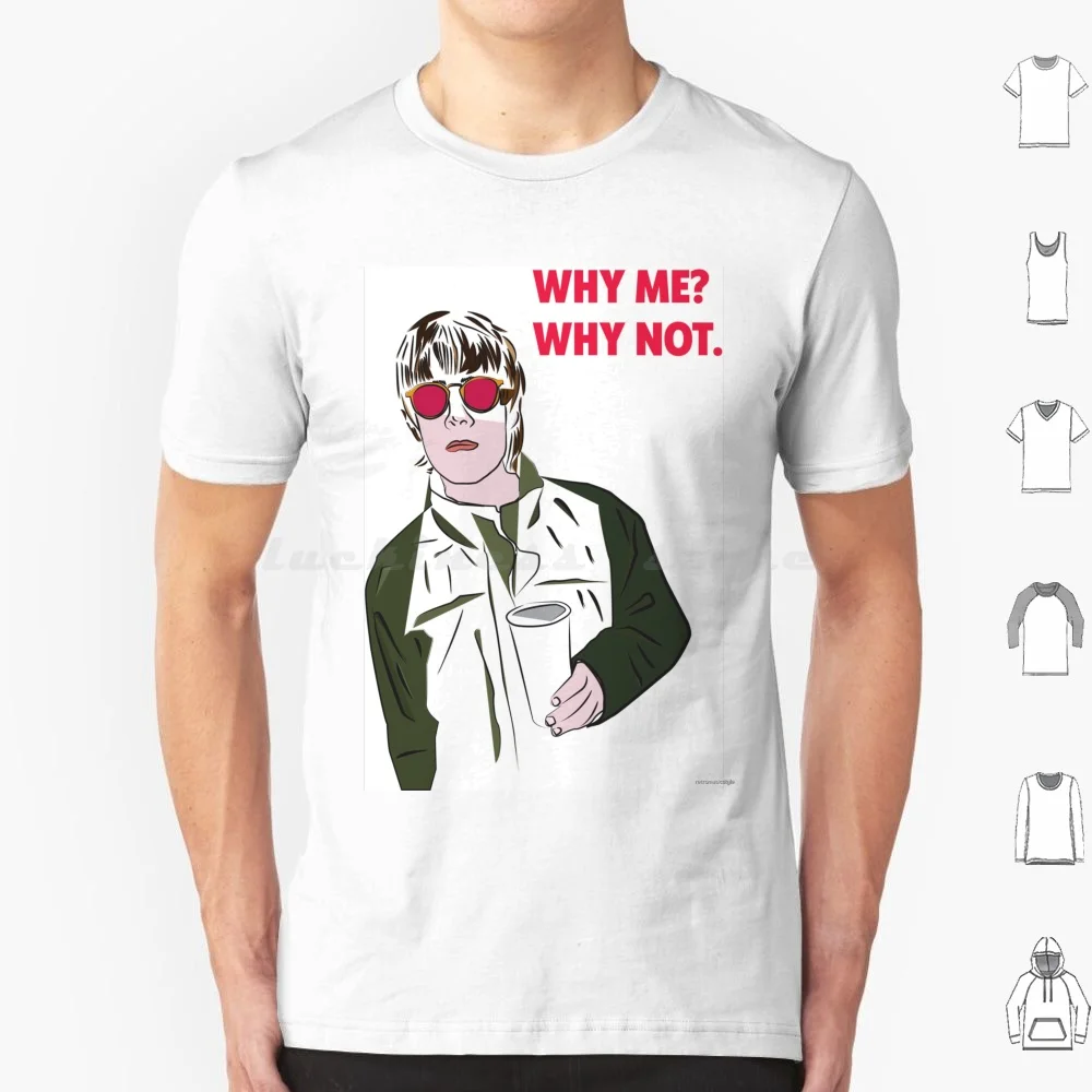Why Me ? Why Not. Liam Gallagher Poster Digital Art T Shirt 6xl Cotton Cool Tee Liam Gallagher Liam Gallagher Noel Gallagher