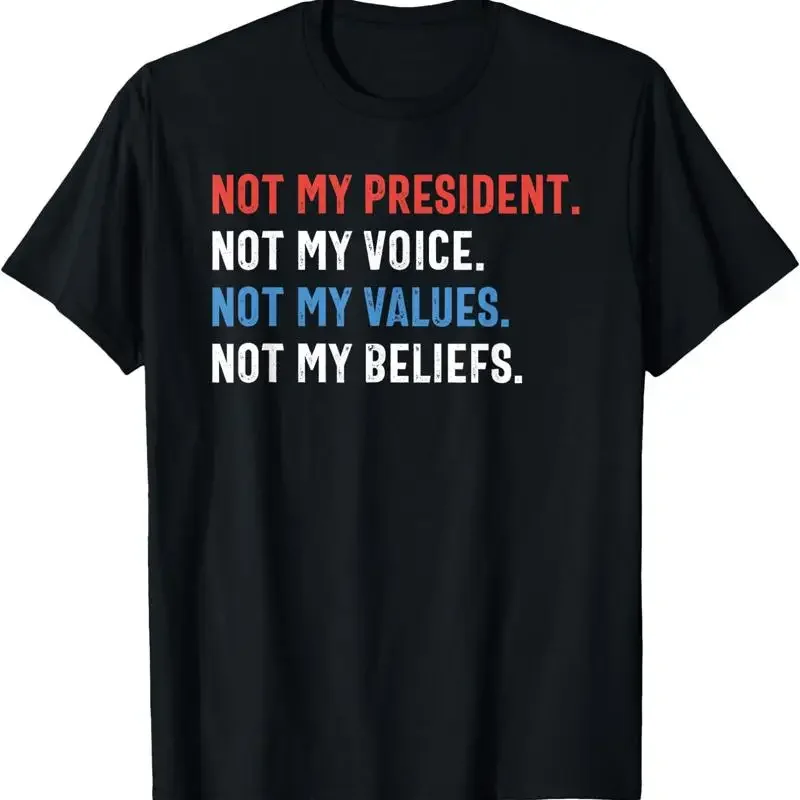 Not My President Voice Values Beliefs T Shirt Size S 4XL
