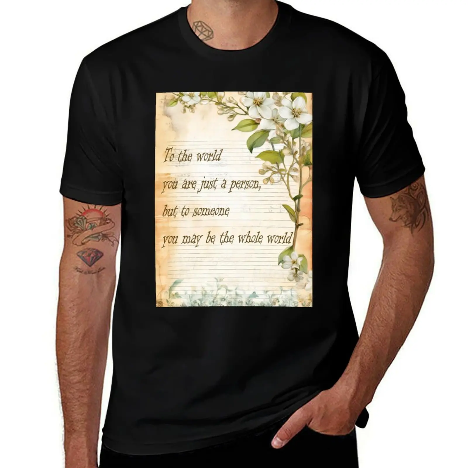 

To the world you are just a person, but to someone you may be the whole world T-Shirt Casual Simple Design Short Sleeve Shirt