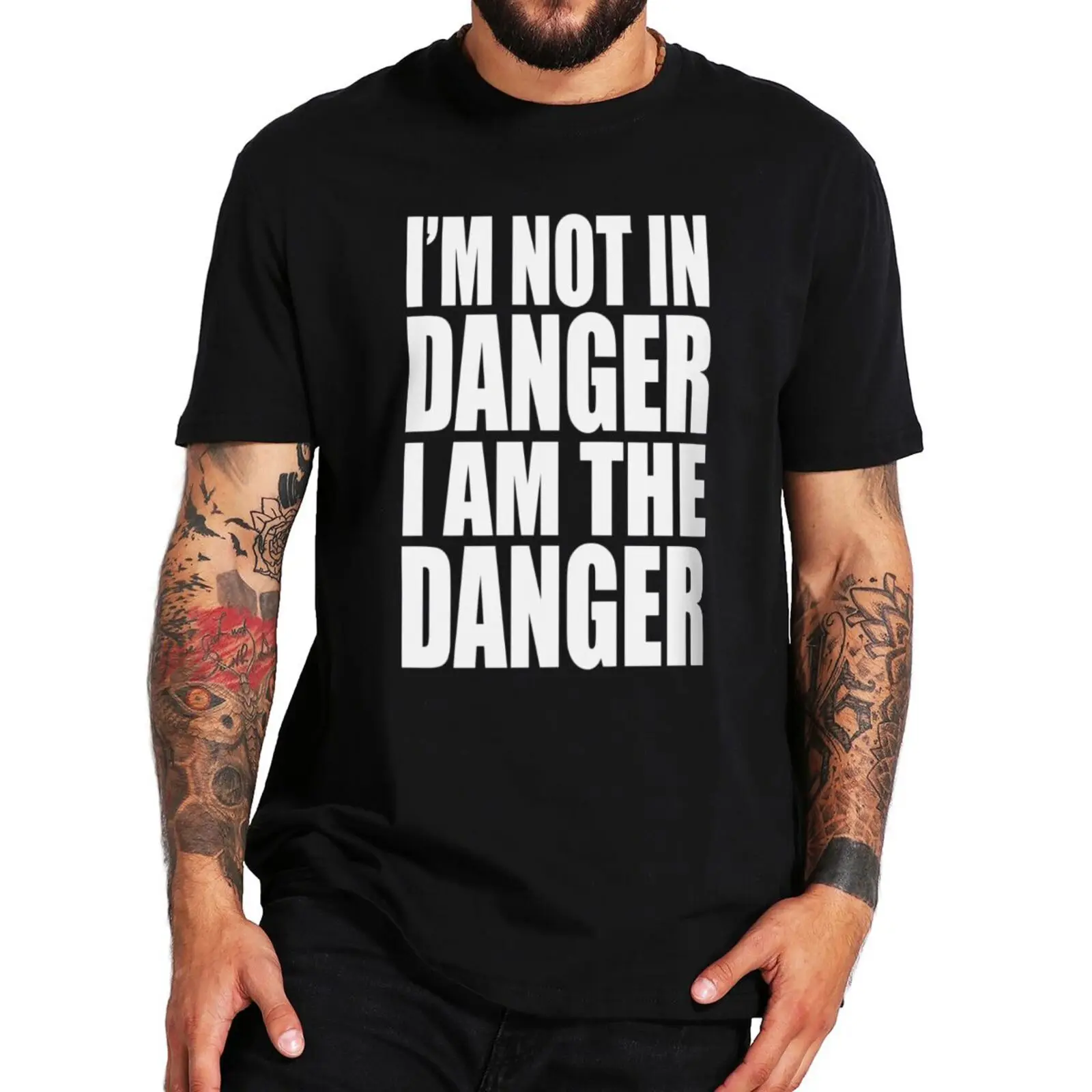 

I'm Not In Danger I Am The Danger T Shirt Funny Quotes Fans Gift Short Sleeve EU Size 100% Cotton Casual Soft Tee Tops