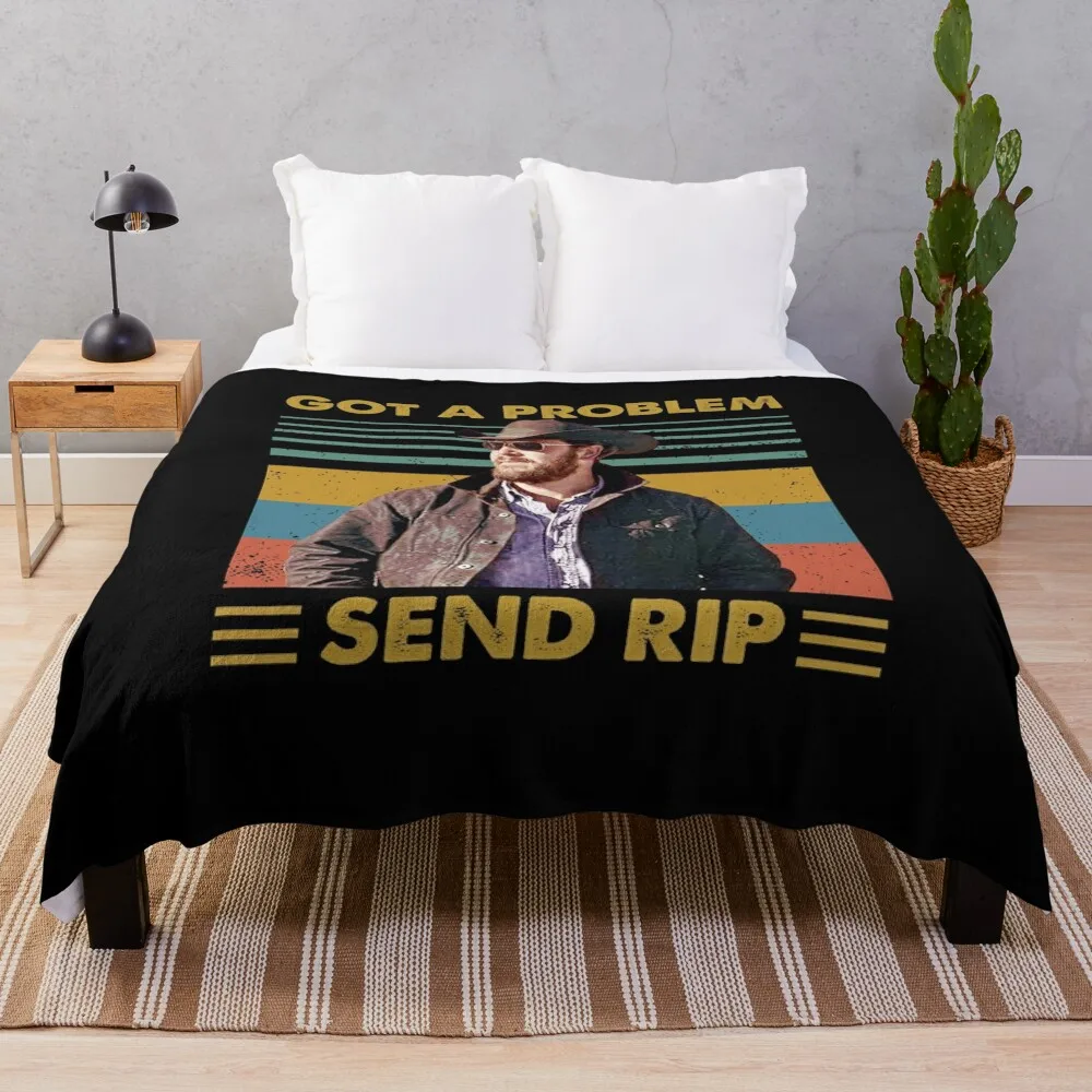 Rip Wheeler Got A Problem Send Rip Vintage LsAmerican TV series Unisex Throw Blanket Soft Plush Plaid Multi-Purpose